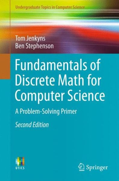 Fundamentals of Discrete Math for Computer Science: A Problem-Solving Primer - Undergraduate Topics in Computer Science - Tom Jenkyns - Livros - Springer International Publishing AG - 9783319701509 - 8 de maio de 2018