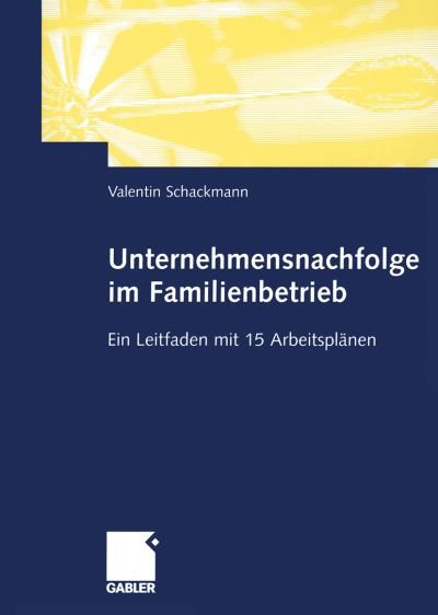 Cover for Valentin Schackmann · Unternehmensnachfolge im Familienbetrieb (Paperback Book) [Softcover reprint of the original 1st ed. 2003 edition] (2011)