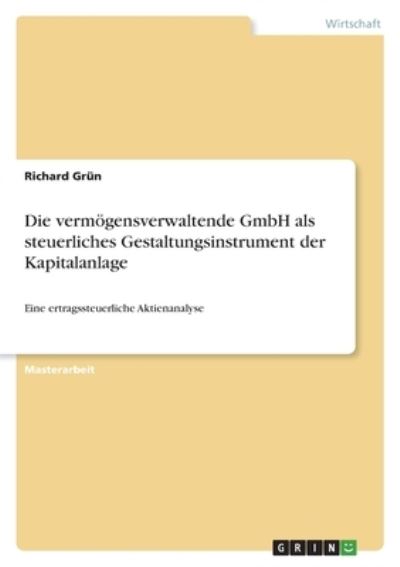 Cover for Richard Grun · Die vermoegensverwaltende GmbH als steuerliches Gestaltungsinstrument der Kapitalanlage (Paperback Book) (2021)