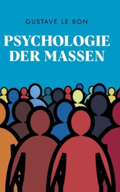 Psychologie der Massen - Gustave Le Bon - Books - Tredition Gmbh - 9783347380509 - September 8, 2021