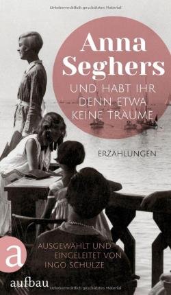 Cover for Anna Seghers · Und habt ihr denn etwa keine Traume - Erzahlungen (Gebundenes Buch) (2022)