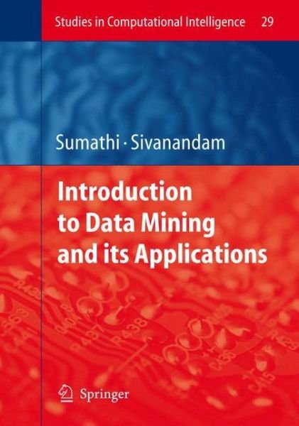Cover for Sai Sumathi · Introduction to Data Mining and Its Applications - Studies in Computational Intelligence (Hardcover bog) (2006)