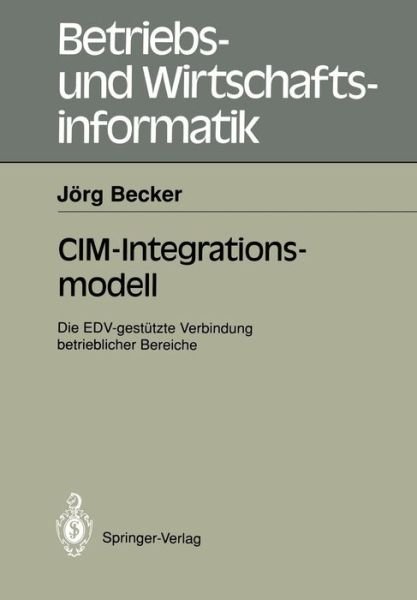Cover for Jorg Becker · CIM-Integrationsmodell - Betriebs- und Wirtschaftsinformatik (Paperback Bog) [German edition] (1991)