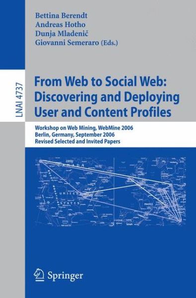 From Web to Social Web - Discovering and Deploying User and Content Profiles: Workshop on Web Mining, Webmine 2006, Berlin, Germany, September 18, 2006 - Lecture Notes in Computer Science - Bettina Berendt - Livros - Springer-Verlag Berlin and Heidelberg Gm - 9783540749509 - 17 de setembro de 2007
