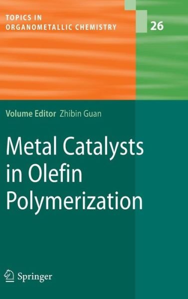Cover for Zhibin Guan · Metal Catalysts in Olefin Polymerization - Topics in Organometallic Chemistry (Hardcover Book) [26th 2009 edition] (2009)