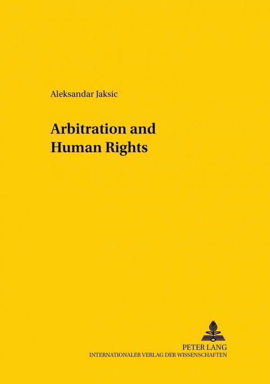 Cover for Aleksandar Jaksic · Arbitration and Human Rights - Studien Zum Vergleichenden Und Internationalen Recht / Comparative and International Law Studies (Paperback Book) (2002)