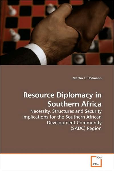 Cover for Martin E. Hofmann · Resource Diplomacy in Southern Africa: Necessity, Structures and Security Implications for the Southern African Development Community (Sadc) Region (Paperback Book) (2009)