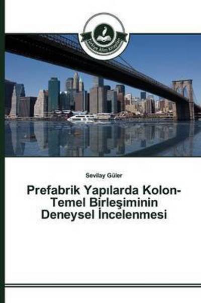 Cover for Guler Sevilay · Prefabrik Yap Larda Kolon-temel Birle Iminin Deneysel Ncelenmesi (Paperback Book) (2015)
