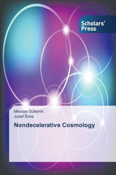 Nondecelerative Cosmology - Ima Jozef - Libros - Scholars\' Press - 9783639766509 - 25 de junio de 2015