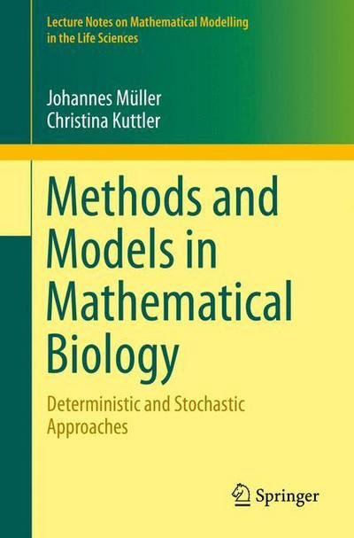 Cover for Johannes Muller · Methods and Models in Mathematical Biology: Deterministic and Stochastic Approaches - Lecture Notes on Mathematical Modelling in the Life Sciences (Paperback Book) [1st ed. 2015 edition] (2015)