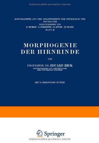 Cover for Eduard Beck · Morphogenie Der Hirnrinde - Monographien Aus Dem Gesamtgebiete der Neurologie Und Psychi (Paperback Book) [Softcover Reprint of the Original 1st 1940 edition] (1940)