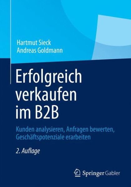 Cover for Hartmut Sieck · Erfolgreich Verkaufen Im B2B: Kunden Analysieren, Anfragen Bewerten, Geschaftspotenziale Erarbeiten (Paperback Book) [2nd 2., Uberarb. Aufl. 2014 edition] (2014)