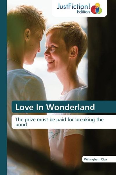 Cover for Willingham Oba · Love in Wonderland: the Prize Must Be Paid for Breaking the Bond (Taschenbuch) (2014)