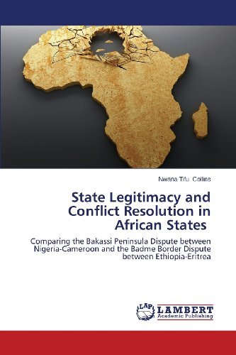 Cover for Nwana Tifu Collins · State Legitimacy and Conflict Resolution in African States: Comparing the Bakassi Peninsula Dispute Between Nigeria-cameroon and the Badme Border Dispute Between Ethiopia-eritrea (Pocketbok) (2013)