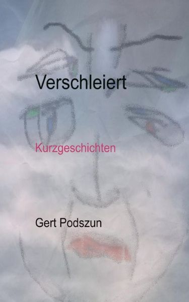 Cover for Gert Podszun · Verschleiert: Kurzgeschichten (Paperback Book) [German edition] (2014)