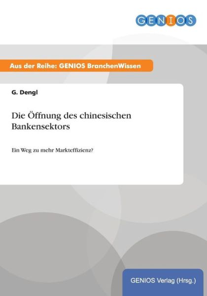 Cover for G Dengl · Die OEffnung des chinesischen Bankensektors: Ein Weg zu mehr Markteffizienz? (Paperback Book) (2015)