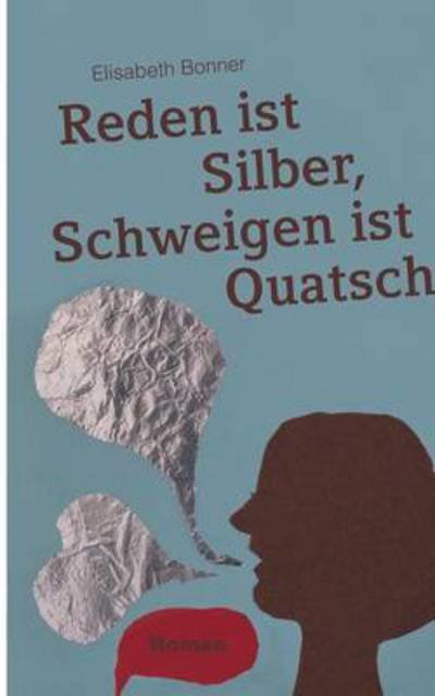 Cover for Bonner · Reden ist Silber, Schweigen ist (Buch) (2017)