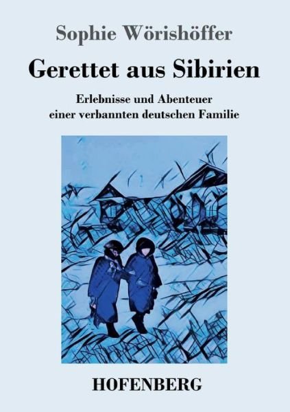 Cover for Sophie Woerishoeffer · Gerettet aus Sibirien: Erlebnisse und Abenteuer einer verbannten deutschen Familie (Pocketbok) (2018)
