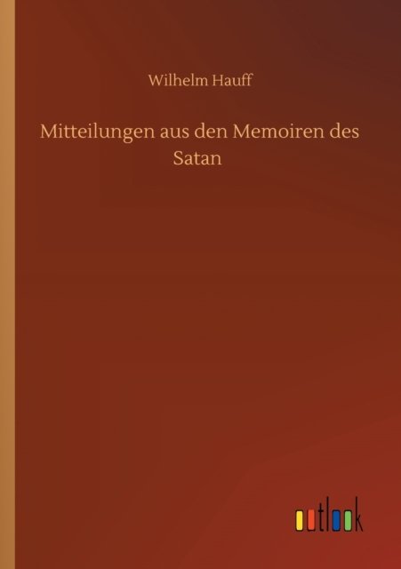 Cover for Wilhelm Hauff · Mitteilungen aus den Memoiren des Satan (Taschenbuch) (2020)