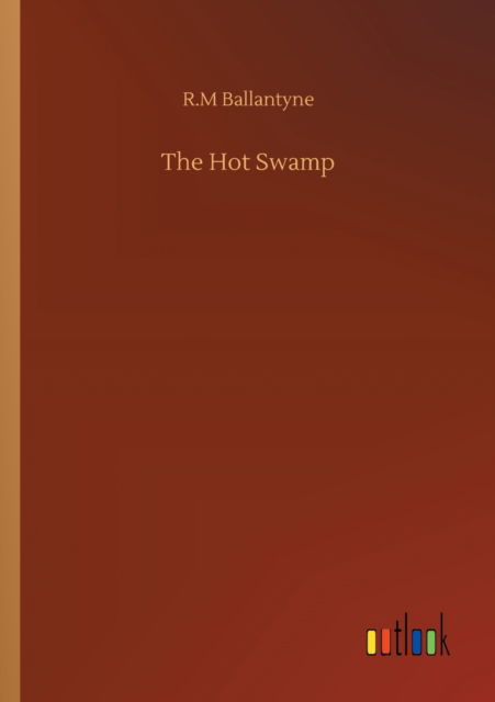 The Hot Swamp - Robert Michael Ballantyne - Books - Outlook Verlag - 9783752315509 - July 17, 2020