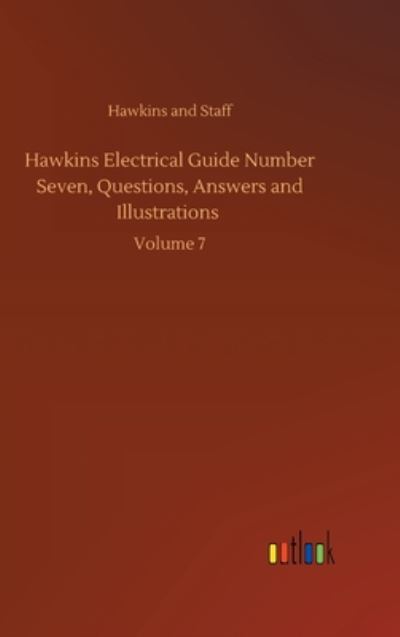 Cover for Hawkins and · Hawkins Electrical Guide Number Seven, Questions, Answers and Illustrations: Volume 7 (Hardcover Book) (2020)