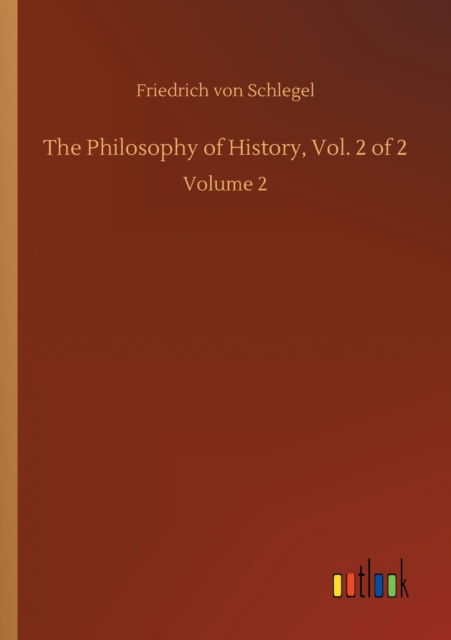 Cover for Friedrich Von Schlegel · The Philosophy of History, Vol. 2 of 2: Volume 2 (Paperback Bog) (2020)