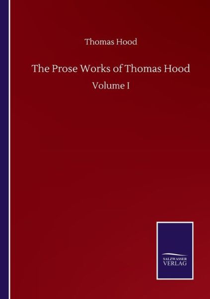 Cover for Thomas Hood · The Prose Works of Thomas Hood: Volume I (Paperback Bog) (2020)