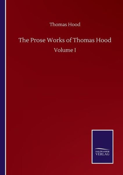 Cover for Thomas Hood · The Prose Works of Thomas Hood: Volume I (Taschenbuch) (2020)