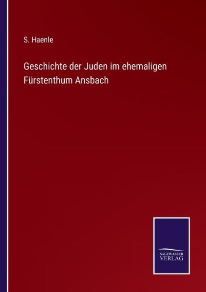 Cover for S Haenle · Geschichte der Juden im ehemaligen Furstenthum Ansbach (Taschenbuch) (2021)