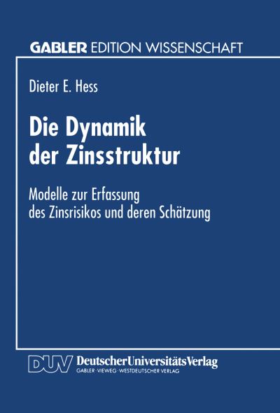 Cover for Dieter E Hess · Die Dynamik Der Zinsstruktur: Modelle Zur Erfassung Des Zinsrisikos Und Deren Schatzung (Paperback Book) [1995 edition] (1995)