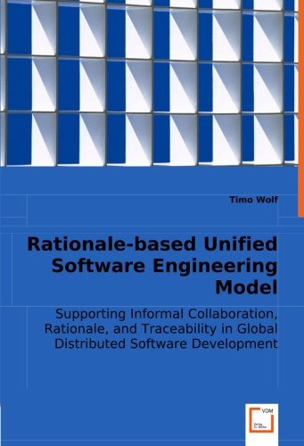 Rationale-based Unified Software Engineering Model: Supporting Informal Collaboration, Rationale, and Traceability in Global Distributed Software Development - Timo Wolf - Livros - VDM Verlag Dr. Müller - 9783836479509 - 18 de março de 2008