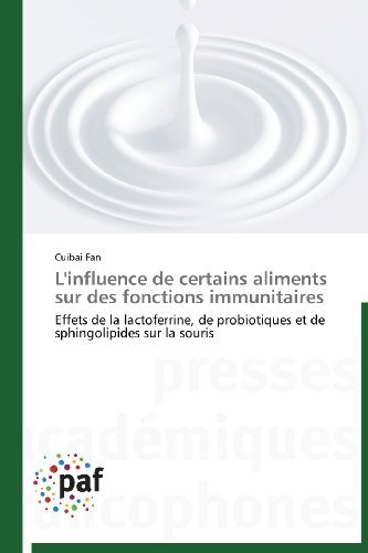 Cover for Cuibai Fan · L'influence De Certains Aliments Sur Des Fonctions Immunitaires: Effets De La Lactoferrine, De Probiotiques et De Sphingolipides Sur La Souris (Pocketbok) [French edition] (2018)