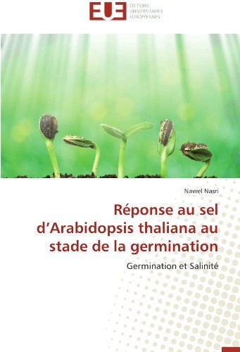 Cover for Nawel Nasri · Réponse Au Sel D'arabidopsis Thaliana Au Stade De La Germination: Germination et Salinité (Paperback Bog) [French edition] (2018)