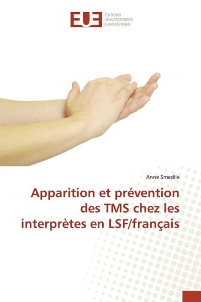 Cover for Smedile Anne · Apparition et Prevention Des Tms Chez Les Interpretes en Lsf / Francais (Paperback Book) (2018)