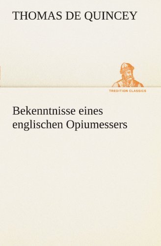 Cover for Thomas De Quincey · Bekenntnisse Eines Englischen Opiumessers (Tredition Classics) (German Edition) (Paperback Bog) [German edition] (2012)