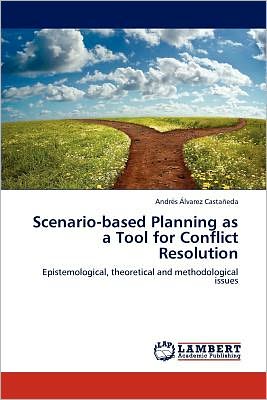 Andrés Álvarez Castañeda · Scenario-based Planning As a Tool for Conflict Resolution: Epistemological, Theoretical and Methodological Issues (Paperback Book) (2012)