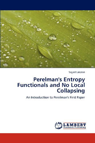 Perelman's Entropy Functionals and No Local Collapsing: an Introduction to Perelman's First Paper - Sajjad Lakzian - Livros - LAP LAMBERT Academic Publishing - 9783847372509 - 16 de março de 2012