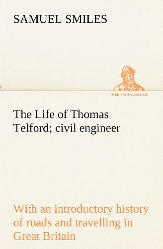 Cover for Samuel Smiles · The Life of Thomas Telford; Civil Engineer with an Introductory History of Roads and Travelling in Great Britain (Tredition Classics) (Pocketbok) (2012)