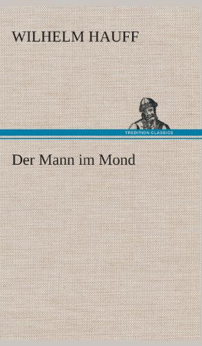 Der Mann Im Mond - Wilhelm Hauff - Books - TREDITION CLASSICS - 9783849534509 - March 7, 2013