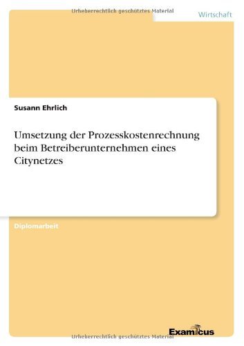 Cover for Susann Ehrlich · Umsetzung Der Prozesskostenrechnung Beim Betreiberunternehmen Eines Citynetzes (Paperback Book) [German edition] (2012)