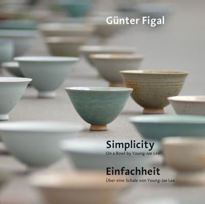 Cover for Günter Figal · Günter Figal ? Simplicity. On a Bowl by Young-Jae Lee / Einfachheit. Über eine Schale von Young-Jae Lee (Book) (2014)