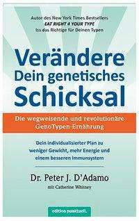 VerÃ¤ndere Dein genetisches Schicksal - Peter J. D'Adamo - Bücher - Appenzeller Medienhaus - 9783905724509 - 24. Oktober 2016