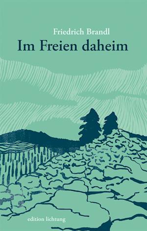 Im Freien daheim - Friedrich Brandl - Books - Lichtung - 9783941306509 - July 14, 2022