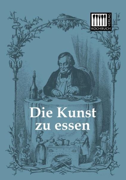 Cover for Anonymus · Die Kunst Zu Essen (Pocketbok) [German edition] (2013)