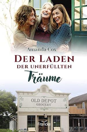 Der Laden der unerfüllten Träume - Amanda Cox - Books - Francke-Buch - 9783963623509 - June 1, 2023