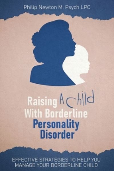 Philip Newton M. Psych LPC · Raising a Child with Borderline Personality Disorder (Paperback Bog) (2021)