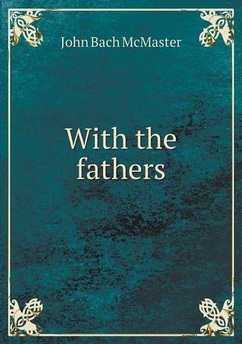 Cover for John Bach Mcmaster · With the Fathers (Taschenbuch) (2013)