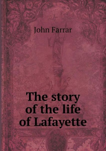 Cover for John Farrar · The Story of the Life of Lafayette (Paperback Book) (2015)