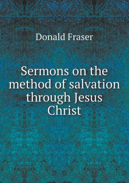 Cover for Donald Fraser · Sermons on the Method of Salvation Through Jesus Christ (Paperback Book) (2015)