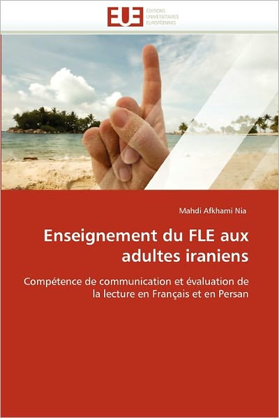 Cover for Mahdi Afkhami Nia · Enseignement Du Fle Aux Adultes Iraniens: Compétence De Communication et Évaluation De La Lecture en Français et en Persan (Paperback Book) [French edition] (2018)